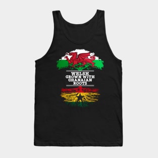 Welsh Grown With Ghanaian Roots - Gift for Ghanaian With Roots From Ghana Tank Top